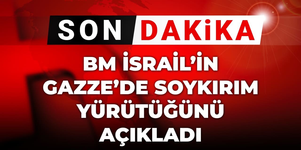 Son Dakika | BM İsrail’in Gazze’de soykırım yürüttüğünü açıkladı