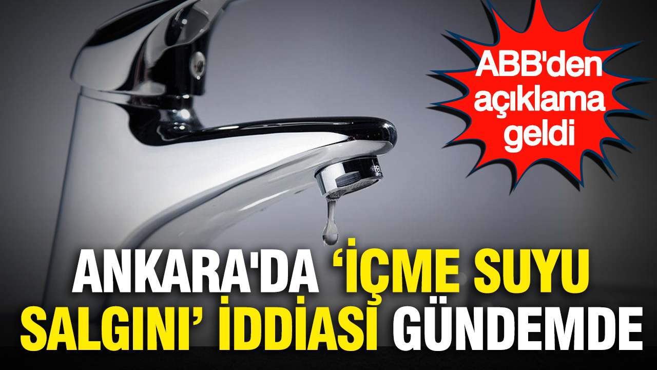 Ankarada icme suyu salgini iddiasi gundemde abbden aciklama geldi 8qz5B8A3